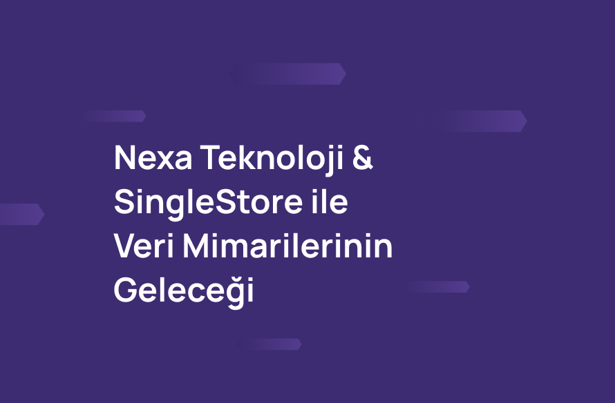 Nexa Teknoloji & SingleStore ileVeri Mimarilerinin Geleceği